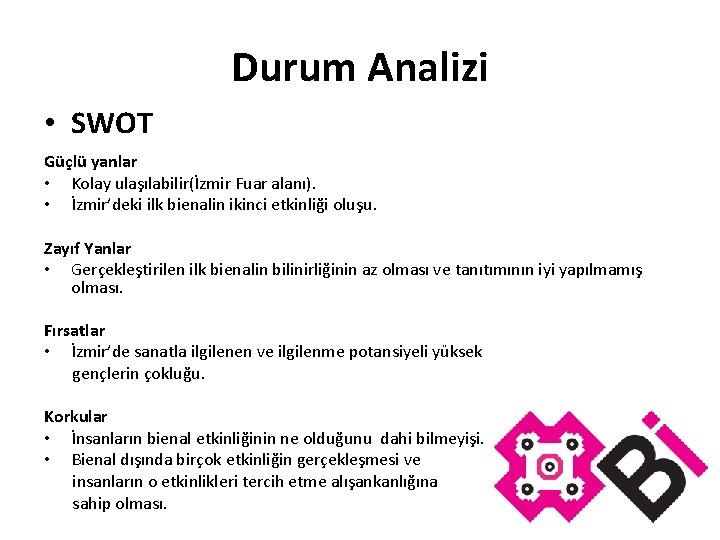 Durum Analizi • SWOT Güçlü yanlar • Kolay ulaşılabilir(İzmir Fuar alanı). • İzmir’deki ilk