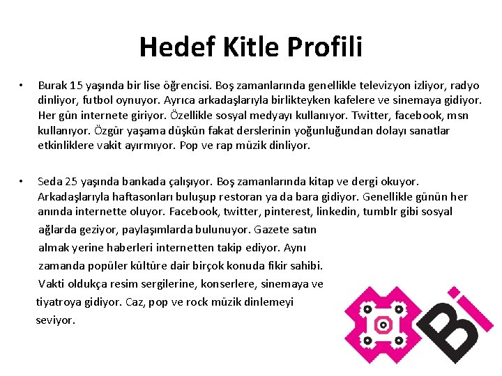 Hedef Kitle Profili • Burak 15 yaşında bir lise öğrencisi. Boş zamanlarında genellikle televizyon