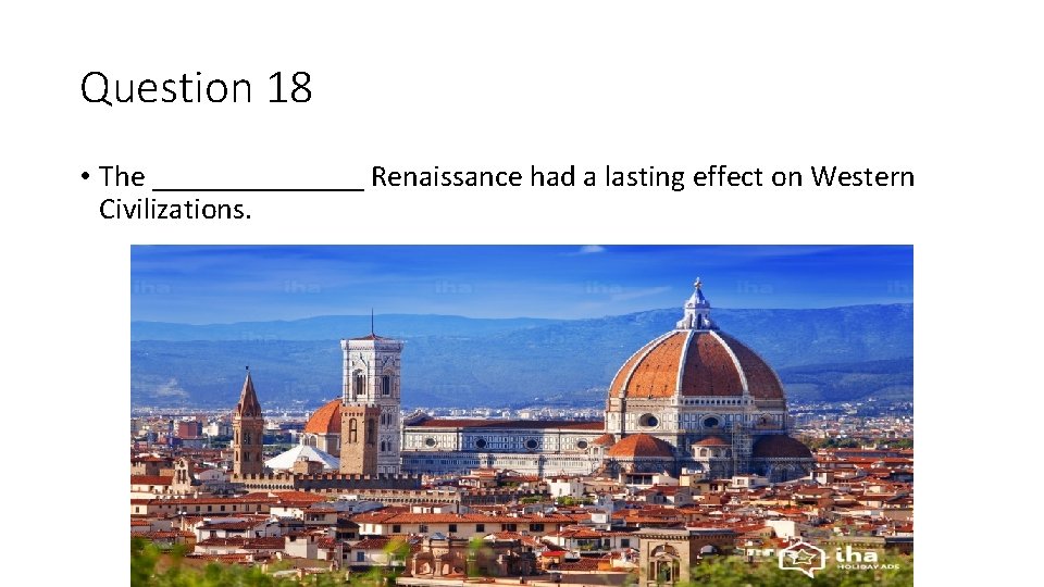 Question 18 • The _______ Renaissance had a lasting effect on Western Civilizations. 