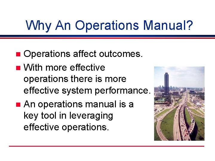 Why An Operations Manual? Operations affect outcomes. n With more effective operations there is