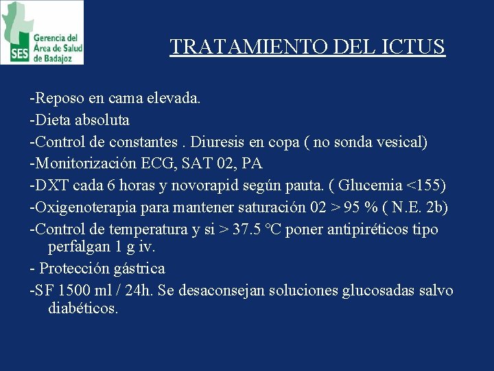 TRATAMIENTO DEL ICTUS -Reposo en cama elevada. -Dieta absoluta -Control de constantes. Diuresis en