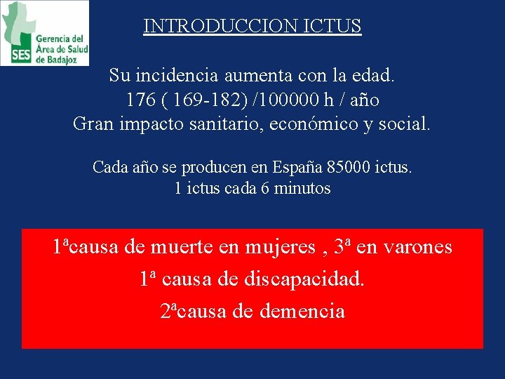 INTRODUCCION ICTUS Su incidencia aumenta con la edad. 176 ( 169 -182) /100000 h