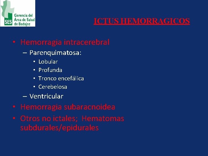 ICTUS HEMORRAGICOS • Hemorragia intracerebral – Parenquimatosa: • • Lobular Profunda Tronco encefálica Cerebelosa