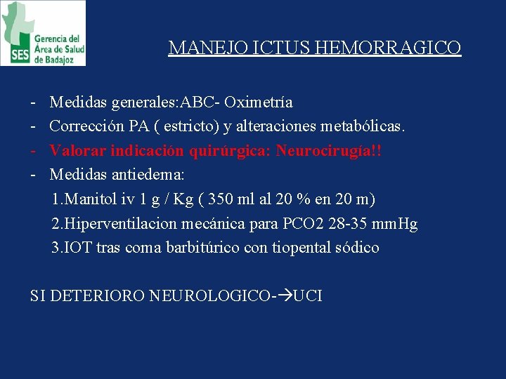 MANEJO ICTUS HEMORRAGICO - Medidas generales: ABC- Oximetría Corrección PA ( estricto) y alteraciones