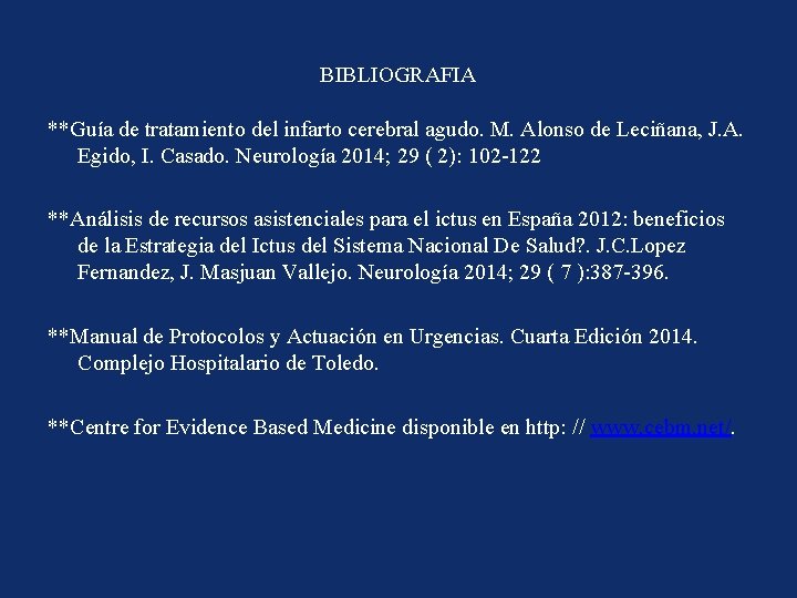 BIBLIOGRAFIA **Guía de tratamiento del infarto cerebral agudo. M. Alonso de Leciñana, J. A.