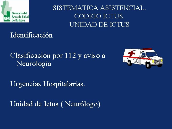 SISTEMATICA ASISTENCIAL. CODIGO ICTUS. UNIDAD DE ICTUS Identificación Clasificación por 112 y aviso a