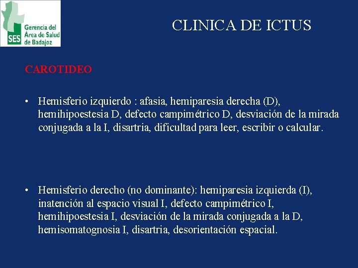 CLINICA DE ICTUS CAROTIDEO • Hemisferio izquierdo : afasia, hemiparesia derecha (D), hemihipoestesia D,