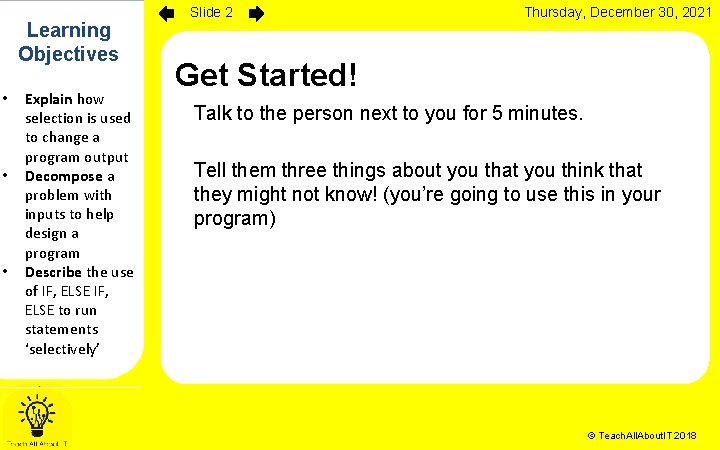 Learning Objectives • • • Explain how selection is used to change a program
