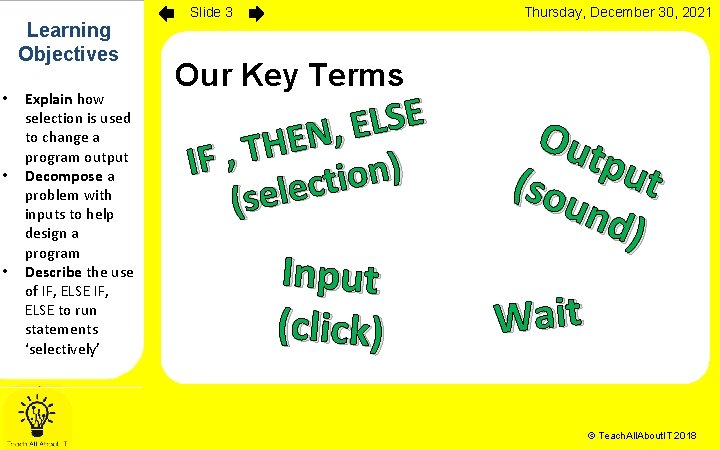 Learning Objectives • • • Explain how selection is used to change a program