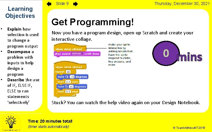 Learning Objectives • • • Explain how selection is used to change a program