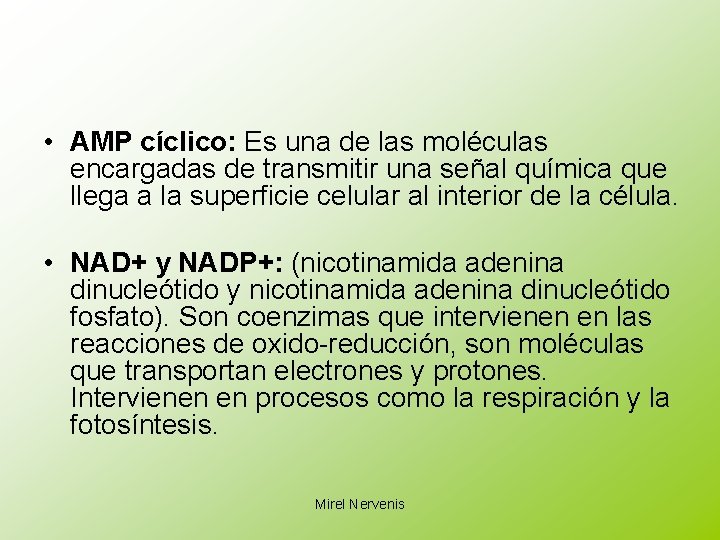  • AMP cíclico: Es una de las moléculas encargadas de transmitir una señal