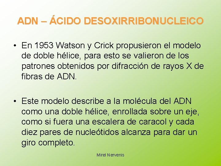 ADN – ÁCIDO DESOXIRRIBONUCLEICO • En 1953 Watson y Crick propusieron el modelo de