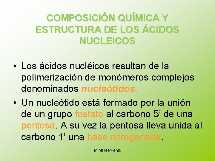 COMPOSICIÓN QUÍMICA Y ESTRUCTURA DE LOS ÁCIDOS NUCLEICOS • Los ácidos nucléicos resultan de