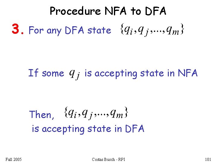 Procedure NFA to DFA 3. For any DFA state If some is accepting state