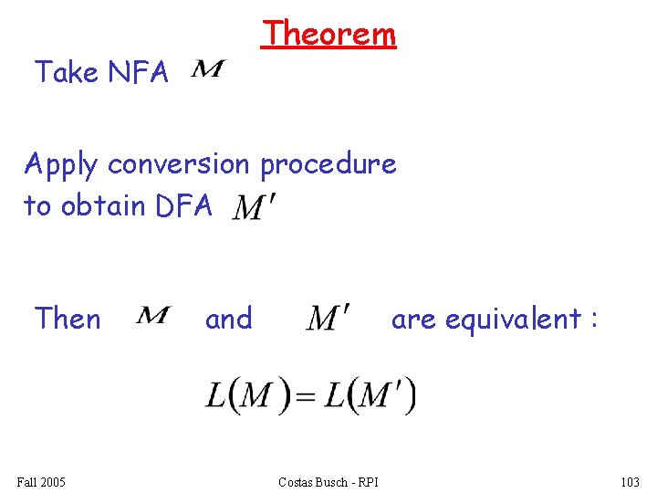 Theorem Take NFA Apply conversion procedure to obtain DFA Then Fall 2005 and are