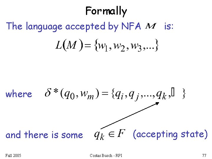Formally The language accepted by NFA is: where (accepting state) and there is some