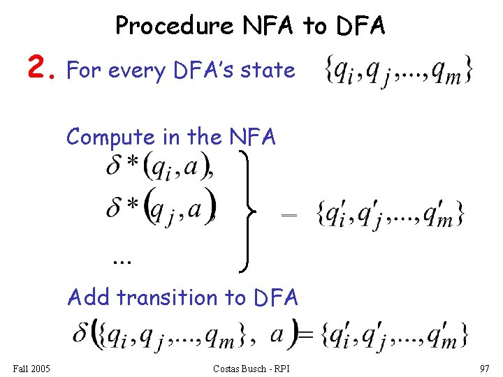 Procedure NFA to DFA 2. For every DFA’s state Compute in the NFA Add
