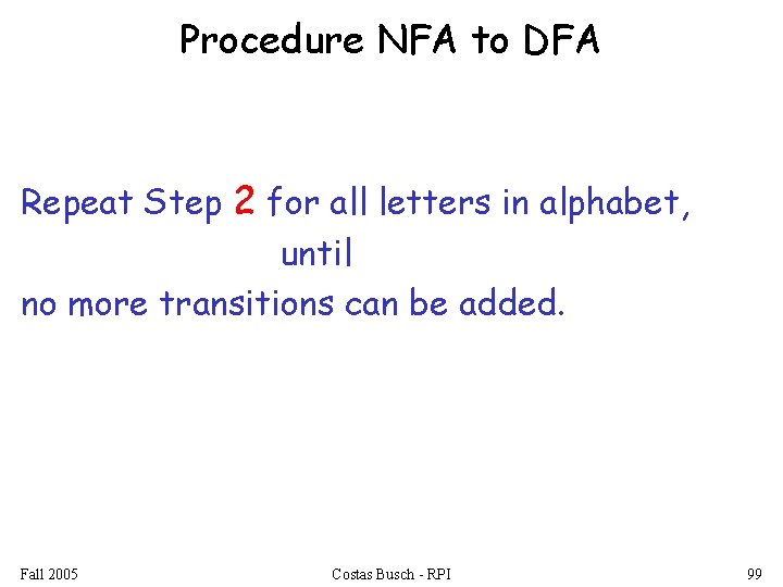 Procedure NFA to DFA Repeat Step 2 for all letters in alphabet, until no