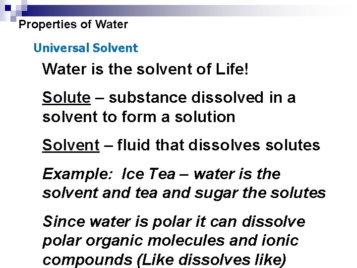 Properties of Water Universal Solvent Water is the solvent of Life! Solute – substance