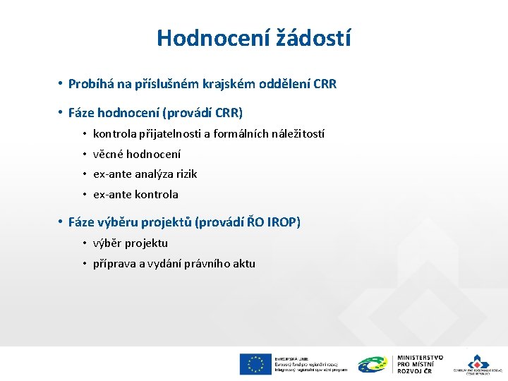 Hodnocení žádostí • Probíhá na příslušném krajském oddělení CRR • Fáze hodnocení (provádí CRR)