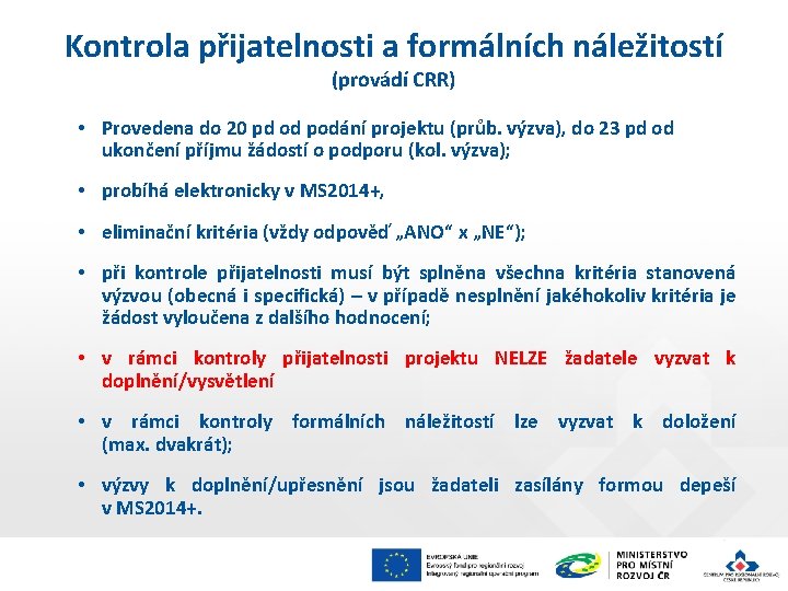 Kontrola přijatelnosti a formálních náležitostí (provádí CRR) • Provedena do 20 pd od podání