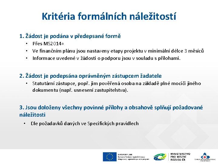 Kritéria formálních náležitostí 1. Žádost je podána v předepsané formě • Přes MS 2014+