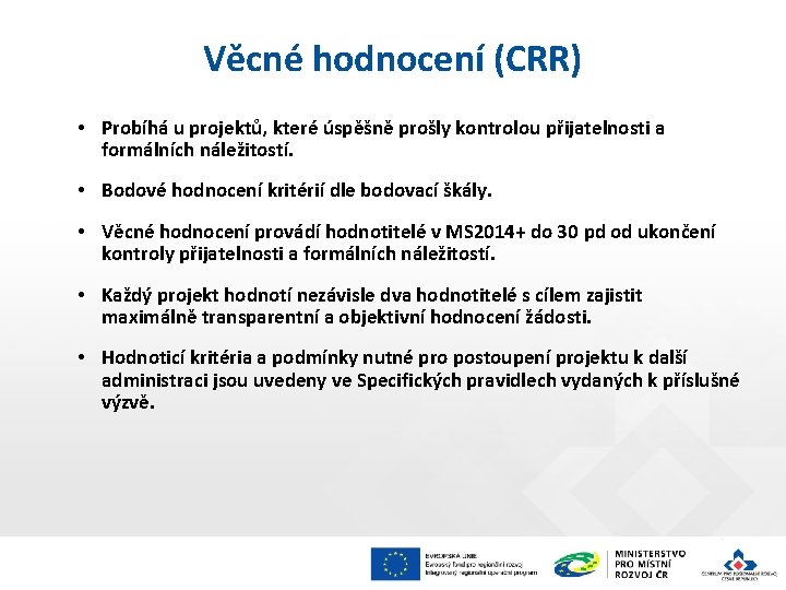 Věcné hodnocení (CRR) • Probíhá u projektů, které úspěšně prošly kontrolou přijatelnosti a formálních