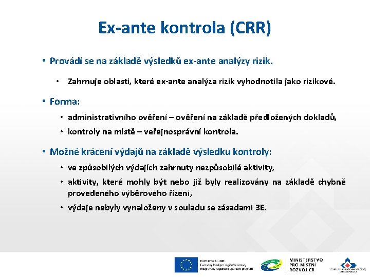 Ex-ante kontrola (CRR) • Provádí se na základě výsledků ex-ante analýzy rizik. • Zahrnuje