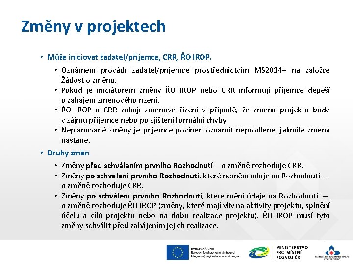 Změny v projektech • Může iniciovat žadatel/příjemce, CRR, ŘO IROP. • Oznámení provádí žadatel/příjemce