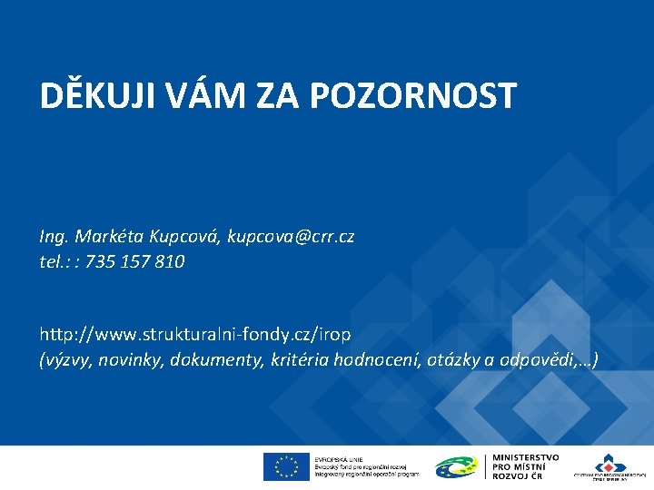 DĚKUJI VÁM ZA POZORNOST Ing. Markéta Kupcová, kupcova@crr. cz tel. : : 735 157