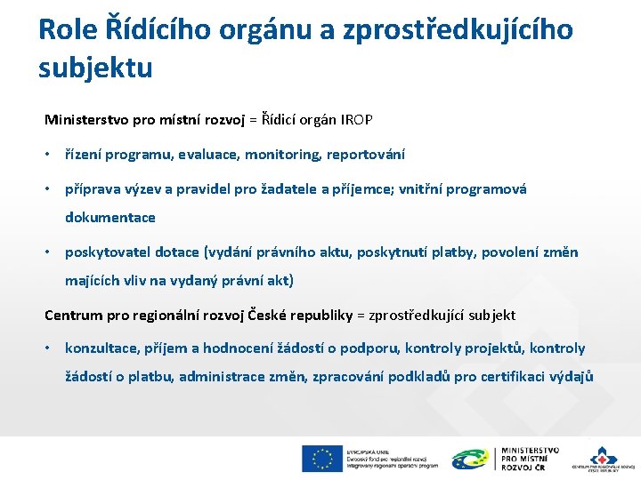 Role Řídícího orgánu a zprostředkujícího subjektu Ministerstvo pro místní rozvoj = Řídicí orgán IROP