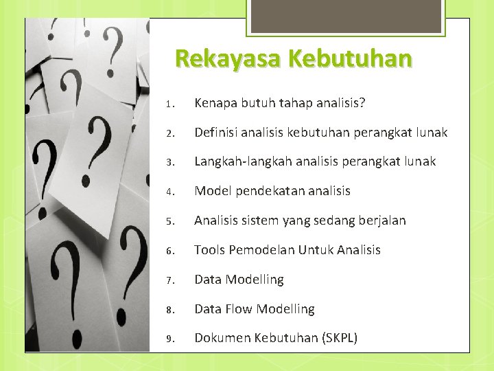 Rekayasa Kebutuhan 1. Kenapa butuh tahap analisis? 2. Definisi analisis kebutuhan perangkat lunak 3.