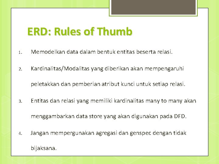 ERD: Rules of Thumb 1. Memodelkan data dalam bentuk entitas beserta relasi. 2. Kardinalitas/Modalitas