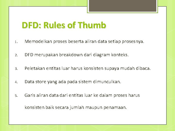DFD: Rules of Thumb 1. Memodelkan proses beserta aliran data setiap prosesnya. 2. DFD