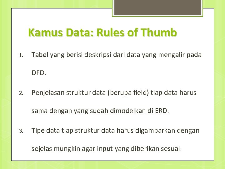 Kamus Data: Rules of Thumb 1. Tabel yang berisi deskripsi dari data yang mengalir