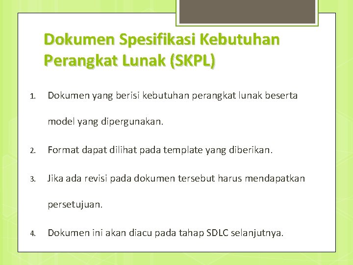 Dokumen Spesifikasi Kebutuhan Perangkat Lunak (SKPL) 1. Dokumen yang berisi kebutuhan perangkat lunak beserta