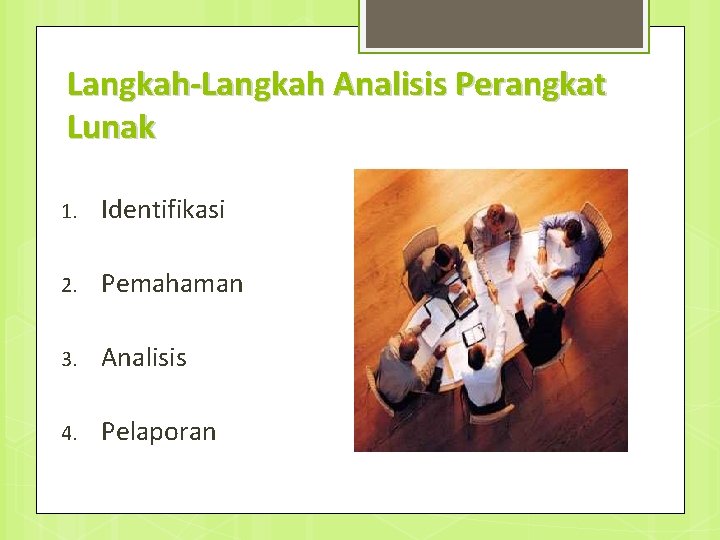 Langkah-Langkah Analisis Perangkat Lunak 1. Identifikasi 2. Pemahaman 3. Analisis 4. Pelaporan 