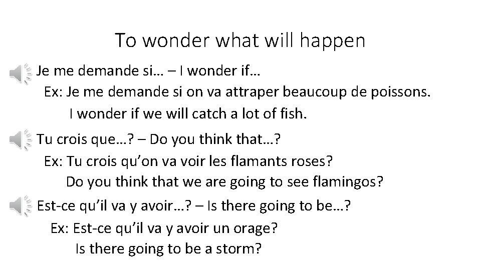 To wonder what will happen Je me demande si… – I wonder if… Ex: