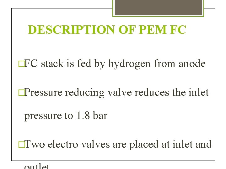 DESCRIPTION OF PEM FC �FC stack is fed by hydrogen from anode �Pressure reducing
