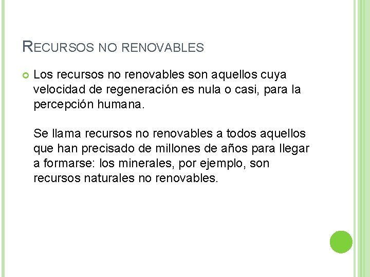 RECURSOS NO RENOVABLES Los recursos no renovables son aquellos cuya velocidad de regeneración es