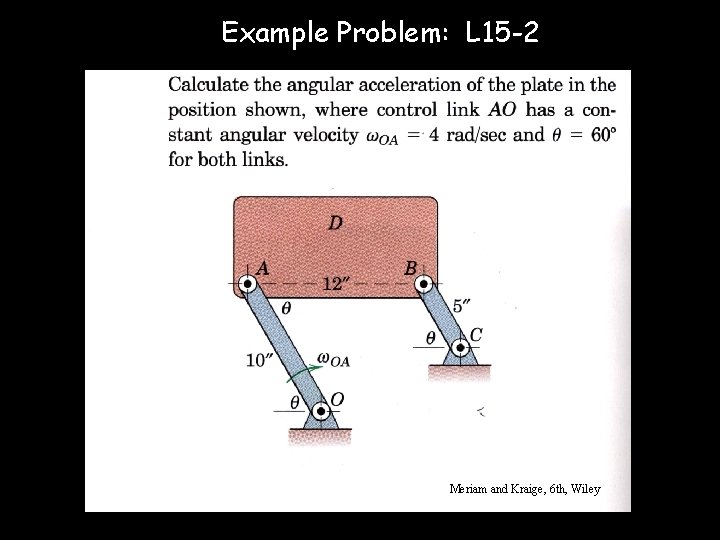 Example Problem: L 15 -2 Meriam and Kraige, 6 th, Wiley © D. J.