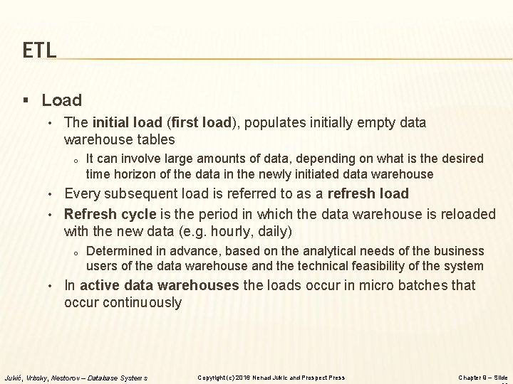 ETL § Load • The initial load (first load), populates initially empty data warehouse