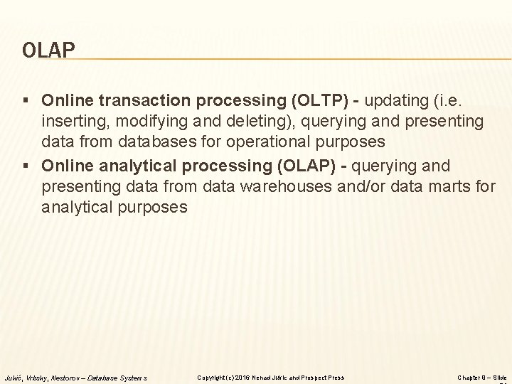 OLAP § Online transaction processing (OLTP) - updating (i. e. inserting, modifying and deleting),