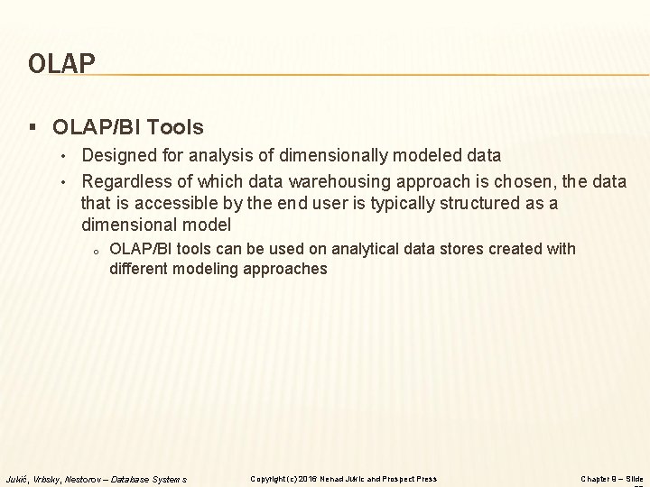 OLAP § OLAP/BI Tools • Designed for analysis of dimensionally modeled data • Regardless