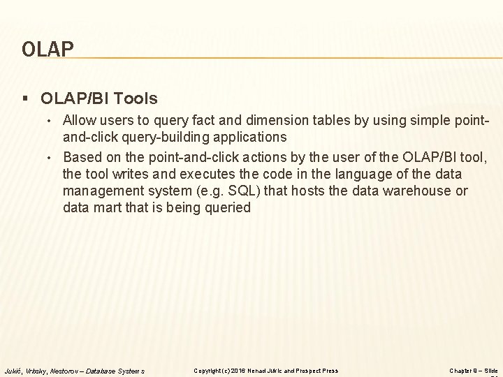 OLAP § OLAP/BI Tools • Allow users to query fact and dimension tables by