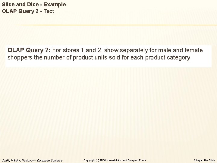 Slice and Dice - Example OLAP Query 2 - Text OLAP Query 2: For