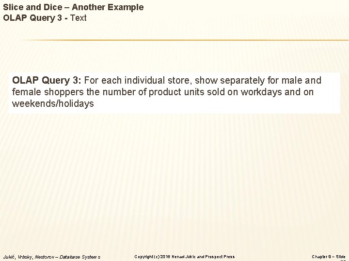 Slice and Dice – Another Example OLAP Query 3 - Text OLAP Query 3: