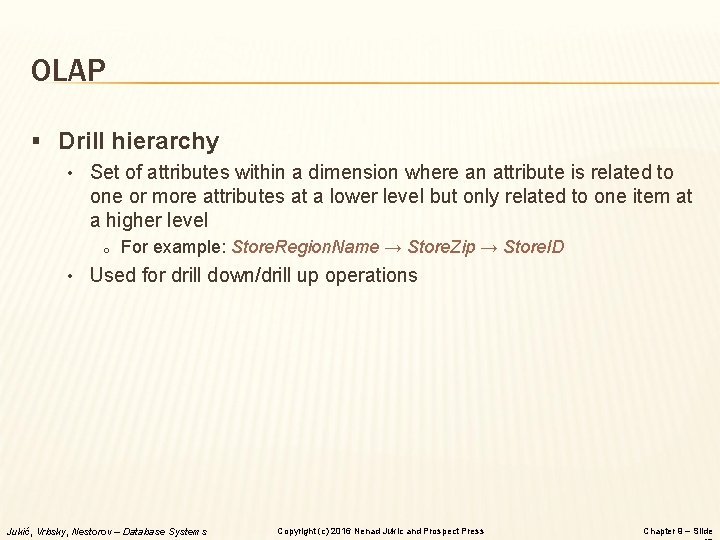 OLAP § Drill hierarchy • Set of attributes within a dimension where an attribute