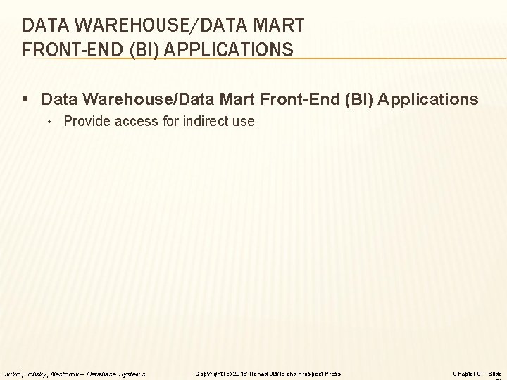 DATA WAREHOUSE/DATA MART FRONT-END (BI) APPLICATIONS § Data Warehouse/Data Mart Front-End (BI) Applications •