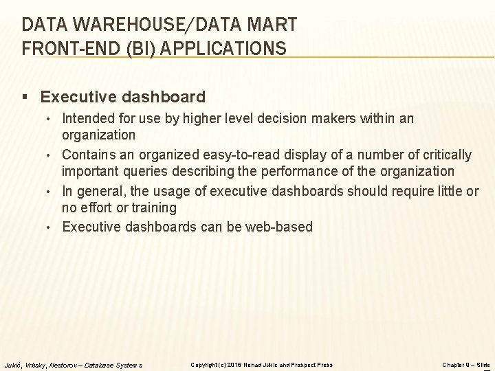 DATA WAREHOUSE/DATA MART FRONT-END (BI) APPLICATIONS § Executive dashboard • Intended for use by